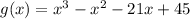 g(x)=x^3-x^2-21x+45