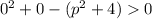 {0}^{2} + 0 - ( {p}^{2} + 4) 0