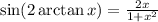 \sin(2\arctan x)=\frac{2x}{1+x^2}