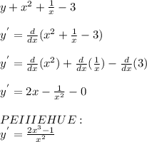 y + x^{2} + \frac{1}{x} - 3\\\\y^{'} = \frac{d}{dx} (x^{2} + \frac{1}{x} - 3)\\\\y^{'} = \frac{d}{dx} (x^{2} ) + \frac{d}{dx} (\frac{1}{x} ) - \frac{d}{dx} (3)\\\\y^{'} = 2x - \frac{1}{x^{2} } - 0\\\\PEIIIEHUE:\\y^{'} = \frac{2x^{3}- 1 }{x^{2} }
