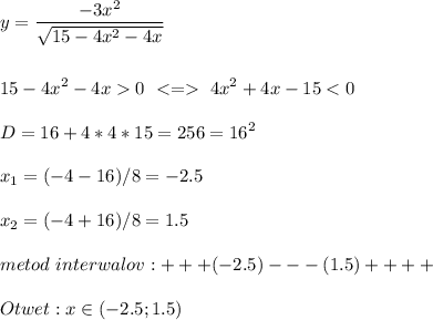 \displaystyle\\y=\frac{-3x^2}{\sqrt{15-4x^2-4x} }\\\\\\15-4x^2-4x0 \ \ 4x^2+4x-15