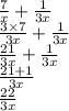 \frac{7}{x} + \frac{1}{3x} \\ \frac{3 \times 7}{3x} + \frac{1}{3x} \\ \frac{21}{3x} + \frac{1}{3x} \\ \frac{21 + 1}{3x} \\ \frac{22}{3x}