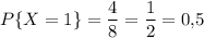 P\{X=1\}=\dfrac{4}{8}=\dfrac{1}{2}=0{,}5