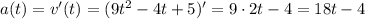 a(t)=v'(t) =(9t^2-4t+5)'=9\cdot2t-4=18t-4