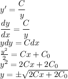 y'=\dfrac{C}{y}\\\dfrac{dy}{dx} =\dfrac{C}{y}\\ydy=Cdx\\\frac{y^2}{2} =Cx+C_0\\y^2=2Cx+2C_0\\y=\pm\sqrt{2Cx+2C_0}