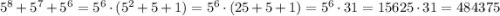 5^8+5^7+5^6=5^6\cdot(5^2+5+1)=5^6\cdot(25+5+1)=5^6\cdot31=15625\cdot31=484375