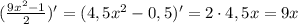 (\frac{9x^2-1}{2}) '=(4,5x^2-0,5)'=2\cdot4,5x=9x