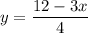 \displaystyle y=\frac{12-3x}{4}