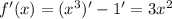 f'(x) = (x^{3})' - 1' = 3x^{2}