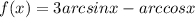 f(x)=3arcsinx-arccosx