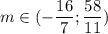 m\in (-\dfrac{16}{7}; \dfrac{58}{11})