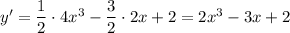 y'=\dfrac{1}{2} \cdot4x^3-\dfrac{3}{2} \cdot2x+2=2x^3-3x+2