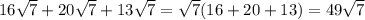 16\sqrt{7} +20\sqrt{7} +13\sqrt{7} =\sqrt{7} (16+20+13)=49\sqrt{7}