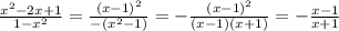 \frac{ x^2-2x+1}{1-x^2}=\frac{(x-1)^2}{-(x^2-1)}=-\frac{(x-1)^2}{(x-1)(x+1)}=-\frac{x-1}{x+1}