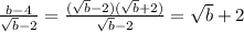 \frac{b-4}{\sqrt b-2}=\frac{(\sqrt b-2)(\sqrt b+2)}{\sqrt b-2}=\sqrt b+2