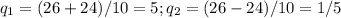 q_1=(26+24)/10=5;q_2=(26-24)/10=1/5