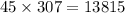 45 \times 307 = 13815