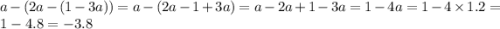 a - (2a - (1 - 3a)) = a - (2a - 1 + 3a) = a - 2a + 1 - 3a = 1 - 4a = 1 - 4 \times 1.2 = 1 - 4.8 = - 3.8