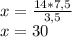 x=\frac{14*7,5}{3,5}\\ x=30