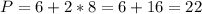 P=6+2*8=6+16=22