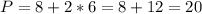 P=8+2*6=8+12=20