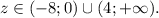 z \in (-8; 0) \cup (4; +\infty).