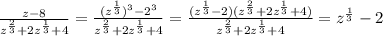 \frac{z-8}{z^{\frac{2}{3}}+2z^{\frac{1}{3}}+4}=\frac{(z^{\frac{1}{3}})^{3}-2^{3}}{z^{\frac{2}{3}}+2z^{\frac{1}{3}}+4}=\frac{(z^{\frac{1}{3}}-2)(z^{\frac{2}{3}}+2z^{\frac{1}{3}}+4)}{z^{\frac{2}{3}}+2z^{\frac{1}{3}}+4}=z^{\frac{1}{3}}-2