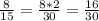 \frac{8}{15} = \frac{8*2}{30} = \frac{16}{30}