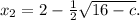 x_2=2-\frac{1}{2} \sqrt{16-c} .