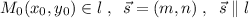 M_0(x_0,y_0)\in l\; ,\; \; \vec{s}=(m,n)\; ,\; \; \vec{s}\parallel l