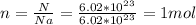 n=\frac{N}{Na} =\frac{6.02*10^2^3}{6.02*10^2^3}=1 mol