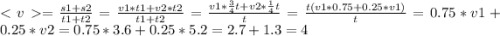 = \frac{s1+s2}{t1+t2} =\frac{v1*t1 + v2*t2}{t1+t2} =\frac{v1 * \frac{3}{4}t + v2*\frac{1}{4} t }{t} =\frac{t(v1*0.75 + 0.25* v1)}{t} = 0.75*v1+0.25*v2 = 0.75*3.6+0.25*5.2=2.7+1.3=4