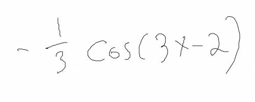 Найдите первообразную функции y = sin (3x - 2)​