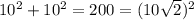 10^2+10^2=200=(10\sqrt{2})^2