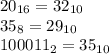 20_{16}= 32_{10} \\35_{8}= 29_{10} \\100011_{2} =35_{10}