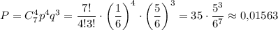 P=C^4_7p^4q^3=\dfrac{7!}{4!3!}\cdot \left(\dfrac{1}{6}\right)^4\cdot \left(\dfrac{5}{6}\right)^3=35\cdot \dfrac{5^3}{6^7}\approx0{,}01563