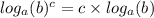 log_{a}( b)^{c} = c \times log_{a}(b)