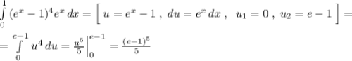 \int\limits^1_0\, (e^{x}-1)^4\cdoty e^{x}\, dx=\Big [\; u=e^{x}-1\; ,\; du=e^{x}\, dx\; ,\; \; u_1=0\; ,\; u_2=e-1\; \Big ]=\\\\=\int\limits^{e-1}_0\, u^4\, du=\frac{u^5}{5}\Big |_0^{e-1}=\frac{(e-1)^5}{5}