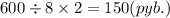 600 \div 8 \times 2 = 150(pyb.)