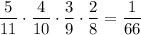 \dfrac{5}{11}\cdot \dfrac{4}{10}\cdot \dfrac{3}{9}\cdot\dfrac{2}{8}=\dfrac{1}{66}