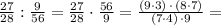 \frac{27}{28}:\frac{9}{56}=\frac{27}{28}\cdot \frac{56}{9}=\frac{(9\cdot 3)\, \cdot \, (8\cdot 7)}{(7\cdot 4)\, \cdot 9}=