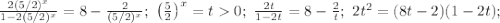 \frac{2(5/2)^x}{1-2(5/2)^x}=8-\frac{2}{(5/2)^x};\ \left(\frac{5}{2}\right)^x=t0;\ \frac{2t}{1-2t}=8-\frac{2}{t};\ 2t^2=(8t-2)(1-2t);