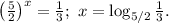 \left(\frac{5}{2}\right)^x=\frac{1}{3};\ x=\log_{5/2}\frac{1}{3}.