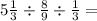 5 \frac{1}{3} \div \frac{8}{9} \div \frac{1}{3} =