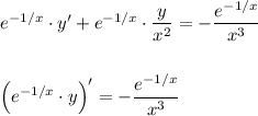 e^{-1/x}\cdot y'+e^{-1/x}\cdot \dfrac{y}{x^2}=-\dfrac{e^{-1/x}}{x^3}\\ \\ \\ \Big(e^{-1/x}\cdot y\Big)'=-\dfrac{e^{-1/x}}{x^3}