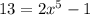 13=2x^5-1