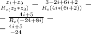 \frac{z_{1} +z_{3} }{R_{e(} z_{2} *z_{3} )} = \frac{3 - 2i + 6i + 2}{R_{e}(4i*(6i + 2))} = \\ = \frac{4i + 5}{R_{e}( - 24 + 8i)} = \\ = \frac{4i + 5}{ - 24}