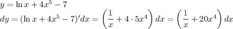 y=\ln x+4x^5-7\\dy=(\ln x+4x^5-7)'dx=\left(\dfrac{1}{x} +4\cdot5x^4\right)dx=\left(\dfrac{1}{x} +20x^4\right)dx