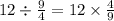 12 \div \frac{9}{4} = 12 \times \frac{4}{9}