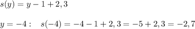 s(y)=y-1+2,3\\\\y=-4:\; \; \; s(-4)=-4-1+2,3=-5+2,3=-2,7